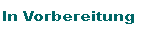 In Vorbereitung